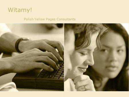 Witamy! Polish Yellow Pages Consultants. Porządek teleadresowy/omówienie Dane teleadresowe i branże: według kryterium wyszukiwania Wydawcy: lokalni i.