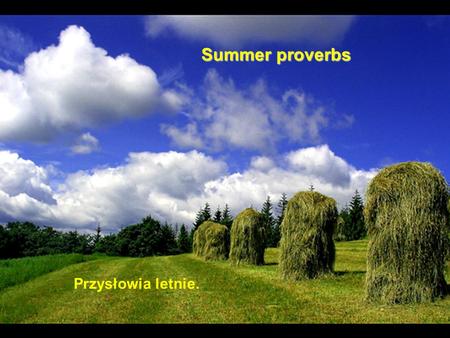 Summer proverbs Przysłowia letnie..