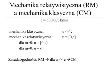 Mechanika relatywistyczna (RM) a mechanika klasyczna (CM)