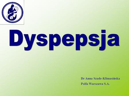 Dyspepsja Dr Anna Szade-Klimasińska Polfa Warszawa S.A.