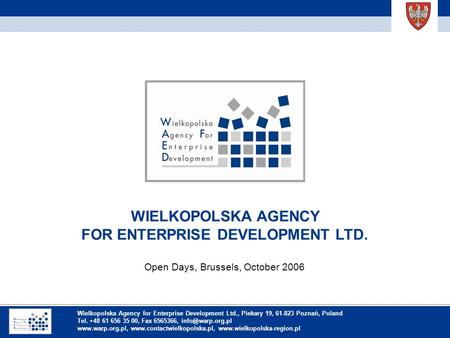 Inhaltsverzeichnis WIELKOPOLSKA AGENCY FOR ENTERPRISE DEVELOPMENT LTD. Open Days, Brussels, October 2006 Wielkopolska Agency for Enterprise Development.
