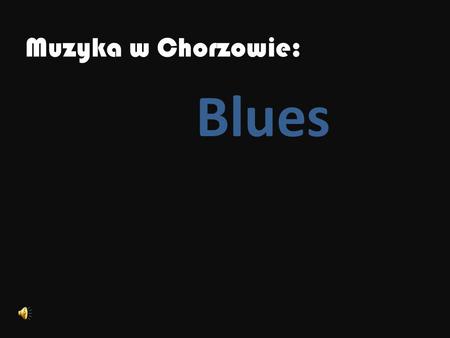 Muzyka w Chorzowie: Blues.