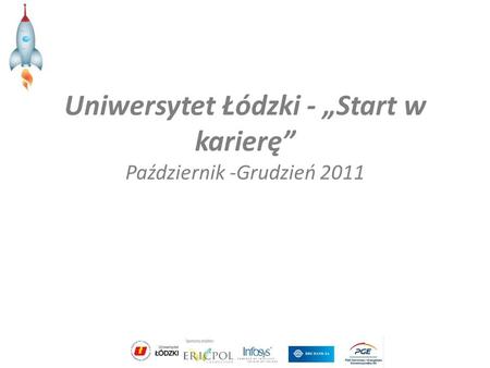Uniwersytet Łódzki - Start w karierę Październik -Grudzień 2011.