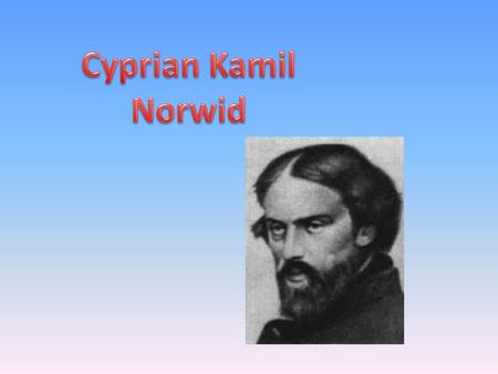 Cyprian Kamil Norwid.