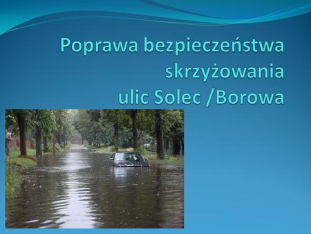 Poprawa bezpieczeństwa skrzyżowania ulic Solec /Borowa