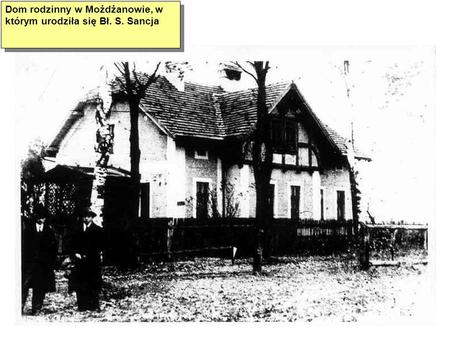 Dom rodzinny w Możdżanowie, w którym urodziła się Bł. S. Sancja