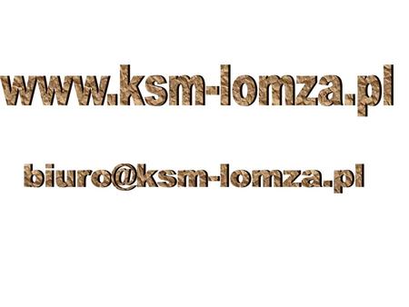 Www.ksm-lomza.pl biuro@ksm-lomza.pl.