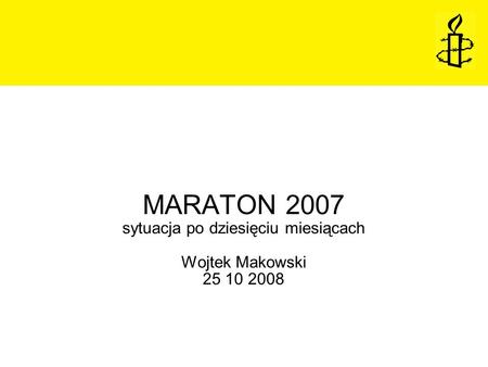 MARATON 2007 sytuacja po dziesięciu miesiącach Wojtek Makowski 25 10 2008.