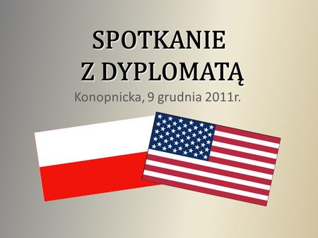 SPOTKANIE Z DYPLOMATĄ Konopnicka, 9 grudnia 2011r.