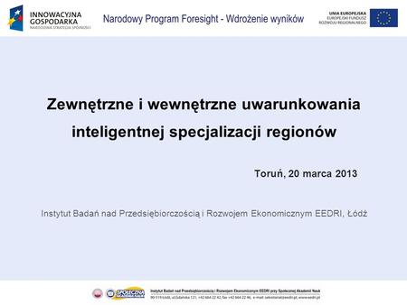 Zewnętrzne i wewnętrzne uwarunkowania inteligentnej specjalizacji regionów 					Toruń, 20 marca 2013 Instytut Badań nad Przedsiębiorczością i Rozwojem.