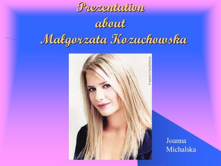 Prezentation about Małgorzata Kozuchowska
