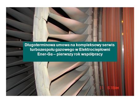 Długoterminowa umowa na kompleksowy serwis turbozespołu gazowego w Elektrociepłowni Ener-Ga – pierwszy rok współpracy.