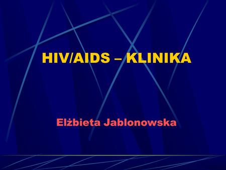 HIV/AIDS – KLINIKA Elżbieta Jablonowska. Klasyfikacja zakażenia HIV wg CDC (1992) Kryteria immunologiczne Kryteria kliniczne zakażenia bezobjawo we zakażenia.