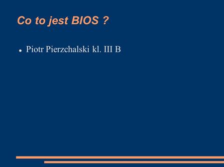 Co to jest BIOS ? Piotr Pierzchalski kl. III B.