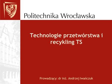 Technologie przetwórstwa i recykling TS