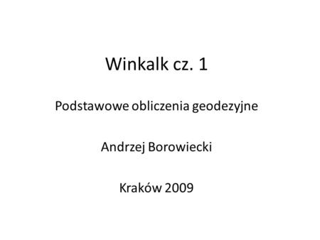 Podstawowe obliczenia geodezyjne Andrzej Borowiecki Kraków 2009