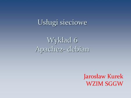 Usługi sieciowe Wykład 6 Apache2- debian