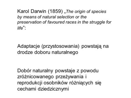 Karol Darwin (1859) „The origin of species by means of natural selection or the preservation of favoured races in the struggle for life”: Adaptacje (przystosowania)