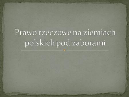 Prawo rzeczowe na ziemiach polskich pod zaborami