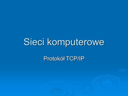 Sieci komputerowe Protokół TCP/IP.