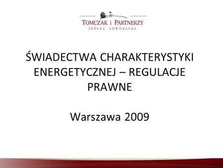 O czym będziemy mówić Świadectwa charakterystyki energetycznej w Polsce – historia Dyrektywa 2002/91 z –wprowadzenie certyfikacji jako jeden.