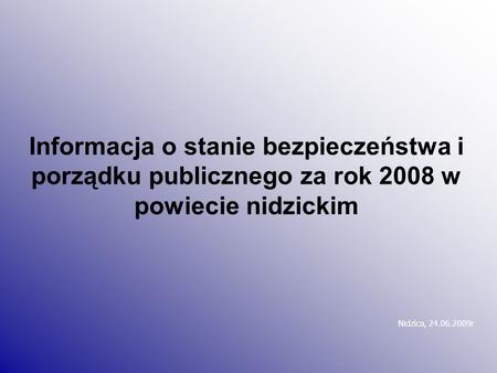 Informacja o stanie bezpieczeństwa i porządku publicznego za rok 2008 w powiecie nidzickim Nidzica, 24.06.2009r.
