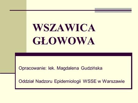 WSZAWICA GŁOWOWA Opracowanie: lek. Magdalena Gudzińska