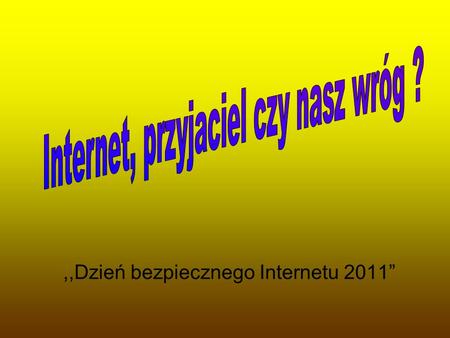 ,,Dzień bezpiecznego Internetu 2011”