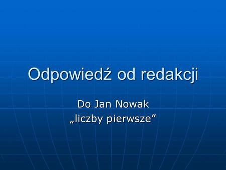 Odpowiedź od redakcji Do Jan Nowak liczby pierwsze.