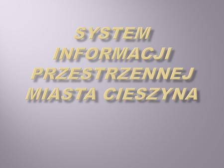 System informacji przestrzennej miasta Cieszyna