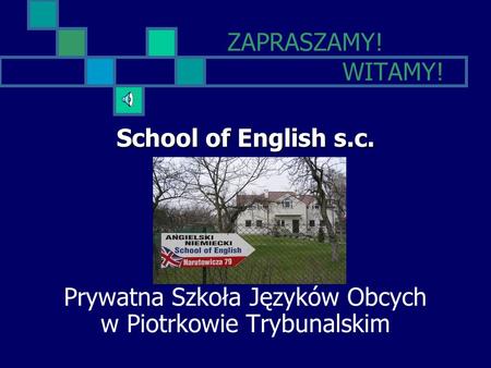 ZAPRASZAMY! WITAMY! School of English s.c. Prywatna Szkoła Języków Obcych w Piotrkowie Trybunalskim.