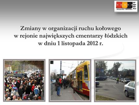 Zmiany w organizacji ruchu kołowego w rejonie największych cmentarzy łódzkich w dniu 1 listopada 2012 r.