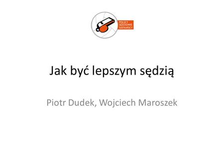 Piotr Dudek, Wojciech Maroszek