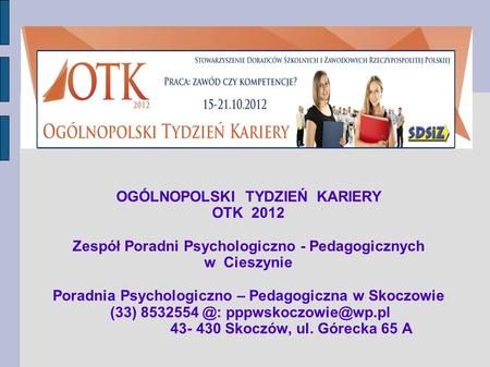 OGÓLNOPOLSKI TYDZIEŃ KARIERY OTK 2012 Zespół Poradni Psychologiczno - Pedagogicznych w Cieszynie Poradnia Psychologiczno – Pedagogiczna w Skoczowie (33)