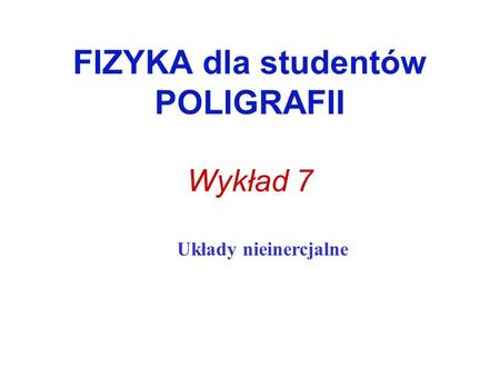 FIZYKA dla studentów POLIGRAFII Wykład 7