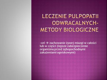 Leczenie pulpopatii odwracalnych- metody biologiczne