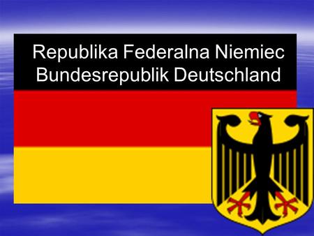Republika Federalna Niemiec Bundesrepublik Deutschland