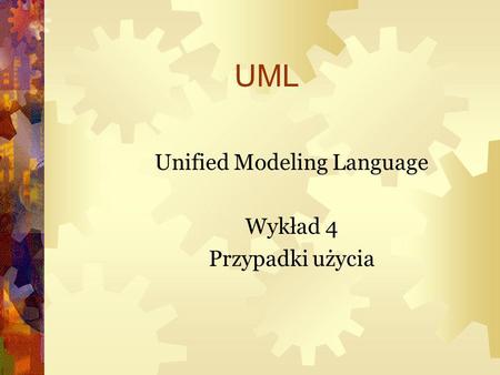 Unified Modeling Language Wykład 4 Przypadki użycia