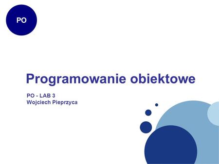 Programowanie obiektowe PO PO - LAB 3 Wojciech Pieprzyca.