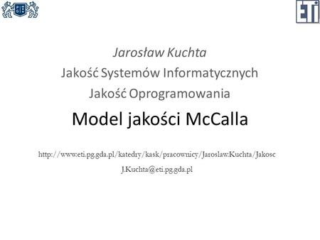 Jarosław Kuchta Jakość Systemów Informatycznych Jakość Oprogramowania