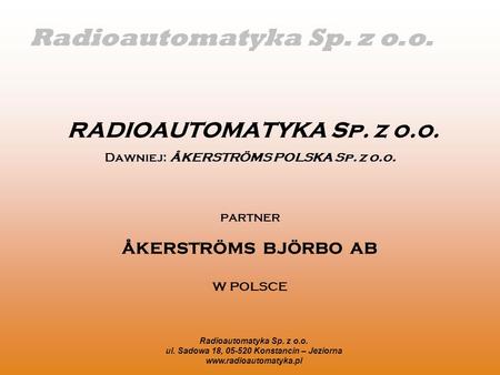 RADIOAUTOMATYKA Sp. z o.o. Dawniej: ÅKERSTRÖMS POLSKA Sp. z o.o.