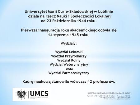Uniwersytet Marii Curie-Skłodowskiej w Lublinie  działa na rzecz Nauki i Społeczności Lokalnej od 23 Października 1944 roku. Pierwsza inauguracja roku.