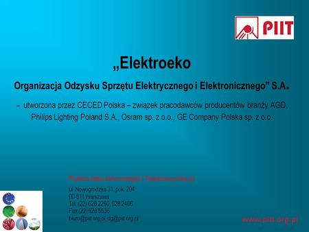 „Elektroeko Organizacja Odzysku Sprzętu Elektrycznego i Elektronicznego” S.A. – utworzona przez CECED Polska – związek pracodawców producentów branży.