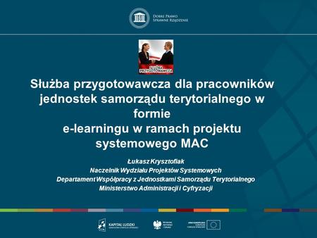 Służba przygotowawcza dla pracowników jednostek samorządu terytorialnego w formie e-learningu w ramach projektu systemowego MAC Łukasz Krysztofiak Naczelnik.