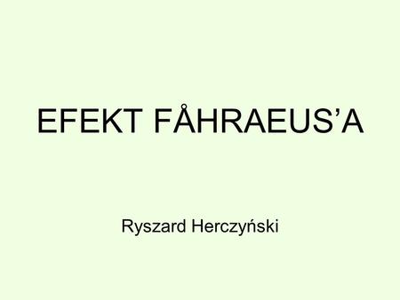 EFEKT FÅHRAEUS’A Ryszard Herczyński.
