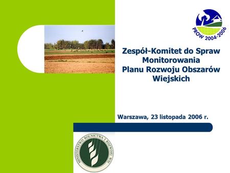 Zespół-Komitet do Spraw Monitorowania Planu Rozwoju Obszarów Wiejskich Warszawa, 23 listopada 2006 r.