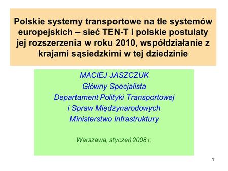 Polskie systemy transportowe na tle systemów europejskich – sieć TEN-T i polskie postulaty jej rozszerzenia w roku 2010, współdziałanie z krajami sąsiedzkimi.