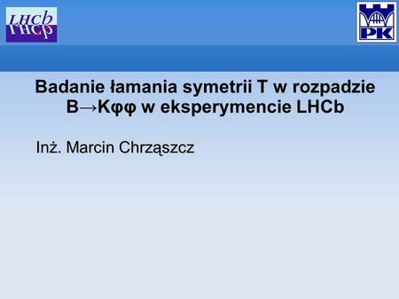 Badanie łamania symetrii T w rozpadzie B→Kφφ w eksperymencie LHCb
