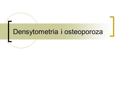 Densytometria i osteoporoza
