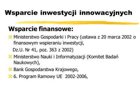 Wsparcie inwestycji innowacyjnych zMinisterstwo Gospodarki i Pracy (ustawa z 20 marca 2002 o finansowym wspieraniu inwestycji, Dz.U. Nr 41, poz. 363 z.